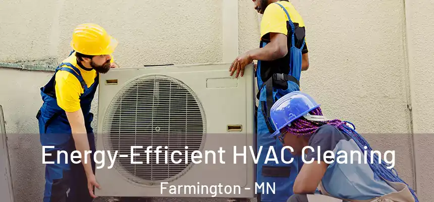 Energy-Efficient HVAC Cleaning Farmington - MN
