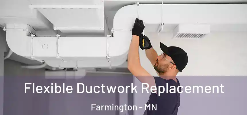 Flexible Ductwork Replacement Farmington - MN